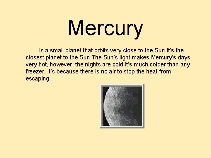 Mercury Is a small planet that orbits very close to the Sun. It’s the Mercury Is a small planet that orbits very close to the Sun. It’s the