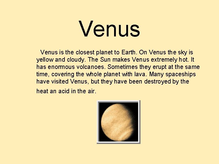 Venus is the closest planet to Earth. On Venus the sky is yellow and Venus is the closest planet to Earth. On Venus the sky is yellow and