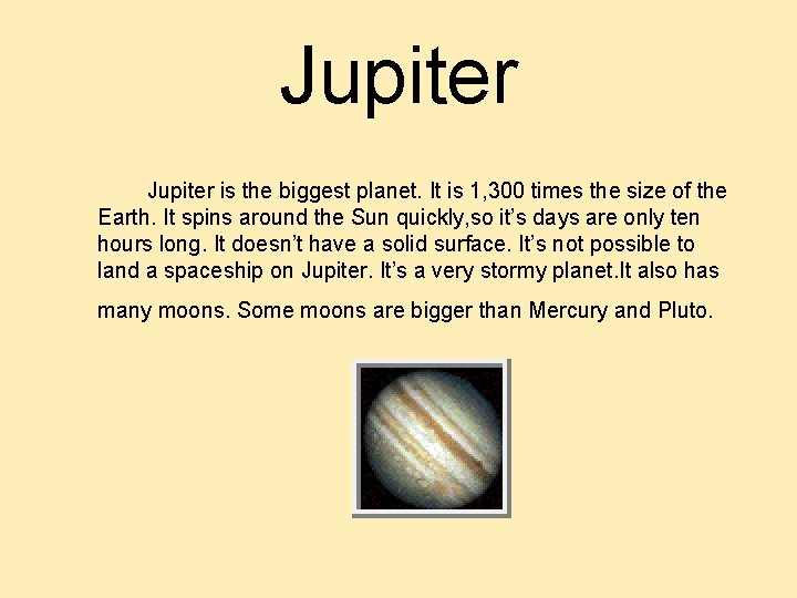 Jupiter is the biggest planet. It is 1, 300 times the size of the Jupiter is the biggest planet. It is 1, 300 times the size of the