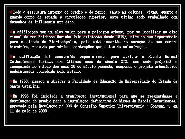 n. Toda a estrutura interna do prédio é de ferro, tanto as colunas, vigas,