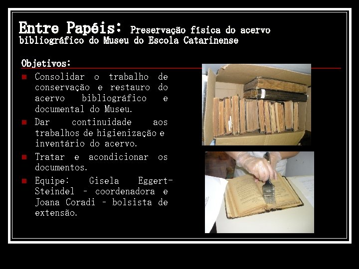 Entre Papéis: Preservação física do acervo bibliográfico do Museu do Escola Catarinense Objetivos: n