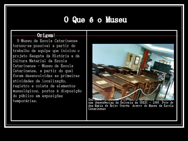 O Que é o Museu Origem: O Museu da Escola Catarinense tornou-se possível a