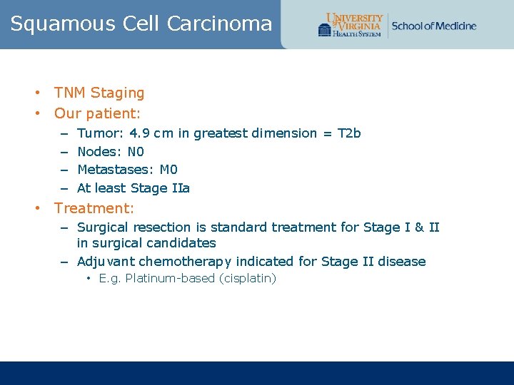 Squamous Cell Carcinoma • TNM Staging • Our patient: – – Tumor: 4. 9