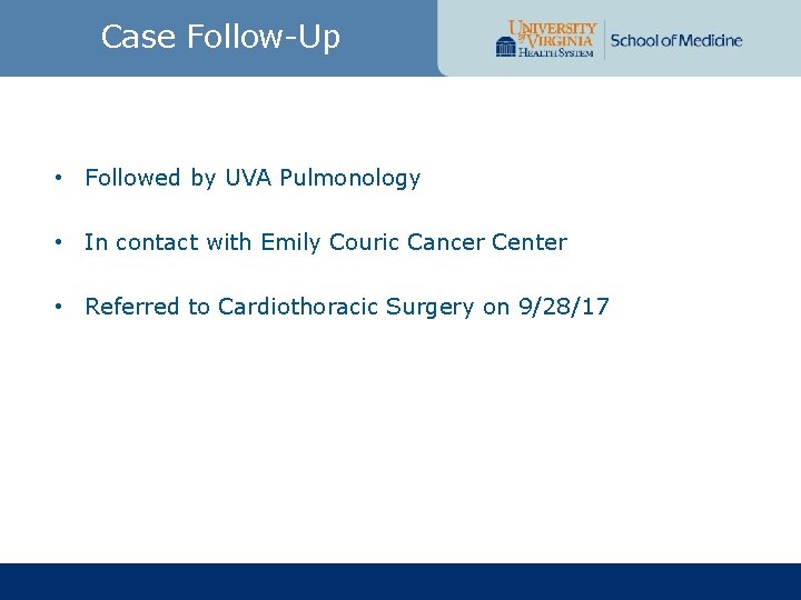Case Follow-Up • Followed by UVA Pulmonology • In contact with Emily Couric Cancer
