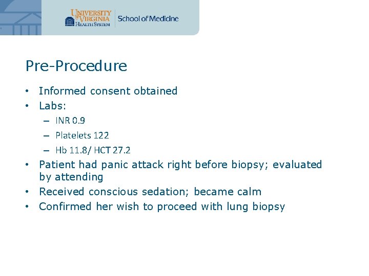 Pre-Procedure • Informed consent obtained • Labs: – INR 0. 9 – Platelets 122
