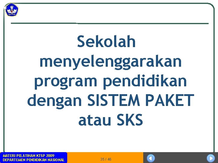 Sekolah menyelenggarakan program pendidikan dengan SISTEM PAKET atau SKS MATERI PELATIHAN KTSP 2009 DEPARTEMEN