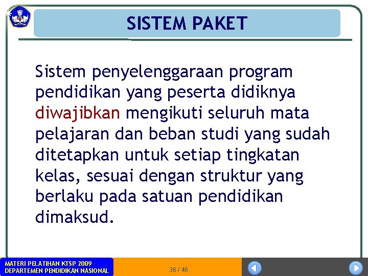 SISTEM PAKET Sistem penyelenggaraan program pendidikan yang peserta didiknya diwajibkan mengikuti seluruh mata pelajaran