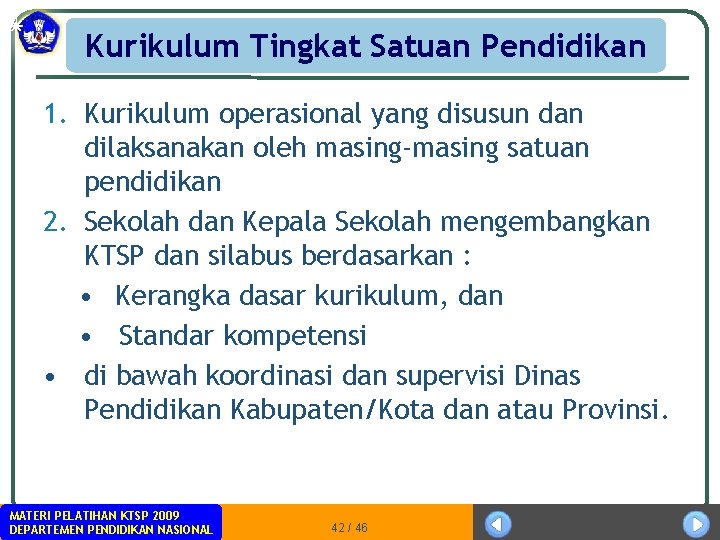 Kurikulum Tingkat Satuan Pendidikan 1. Kurikulum operasional yang disusun dan dilaksanakan oleh masing-masing satuan