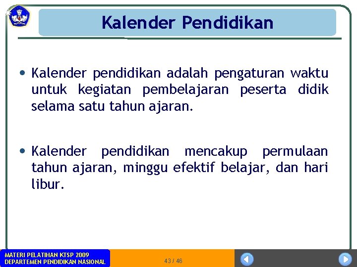 Kalender Pendidikan • Kalender pendidikan adalah pengaturan waktu untuk kegiatan pembelajaran peserta didik selama