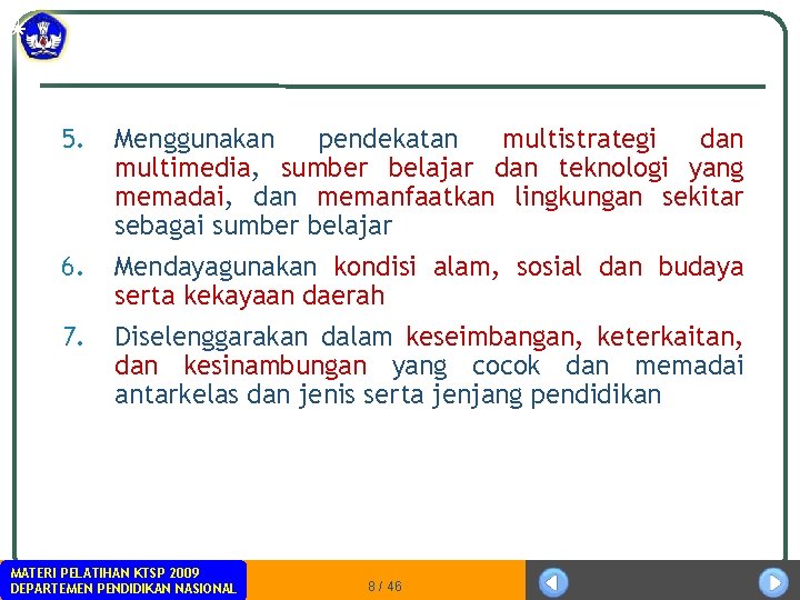 5. Menggunakan pendekatan multistrategi dan multimedia, sumber belajar dan teknologi yang memadai, dan memanfaatkan