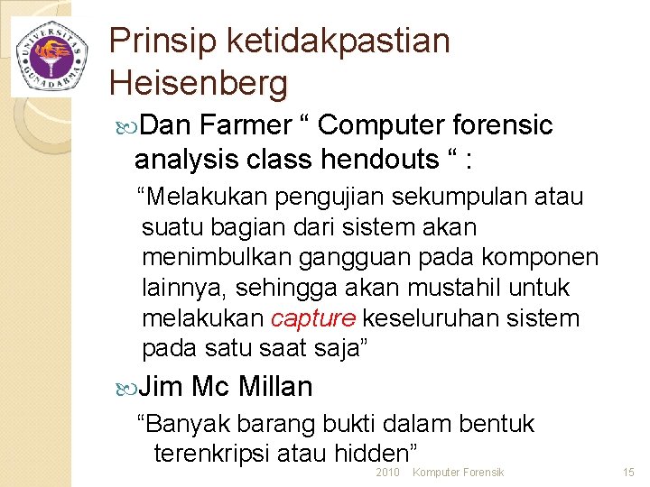 Prinsip ketidakpastian Heisenberg Dan Farmer “ Computer forensic analysis class hendouts “ : “Melakukan