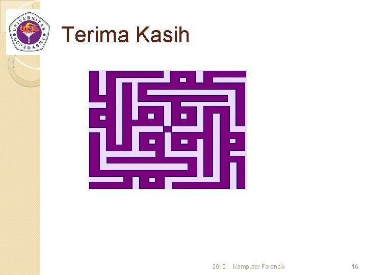 Terima Kasih 2010 Komputer Forensik 16 Terima Kasih 2010 Komputer Forensik 16