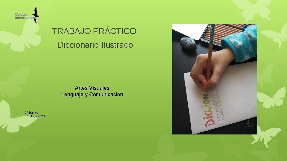 TRABAJO PRÁCTICO Diccionario Ilustrado Artes Visuales Lenguaje y Comunicación 3° Básico 11 Mayo 2020