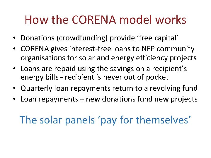 How the CORENA model works • Donations (crowdfunding) provide ‘free capital’ • CORENA gives