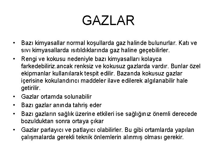 GAZLAR • Bazı kimyasallar normal koşullarda gaz halinde bulunurlar. Katı ve sıvı kimyasallarda ısıtıldıklarında