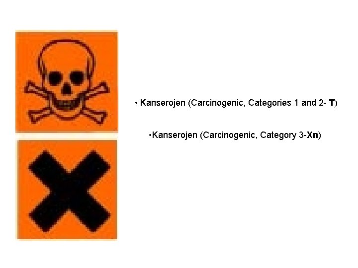  • Kanserojen (Carcinogenic, Categories 1 and 2 T) • Kanserojen (Carcinogenic, Category 3