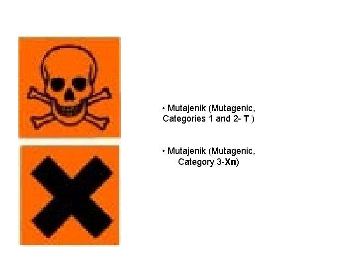  • Mutajenik (Mutagenic, Categories 1 and 2 T ) • Mutajenik (Mutagenic, Category