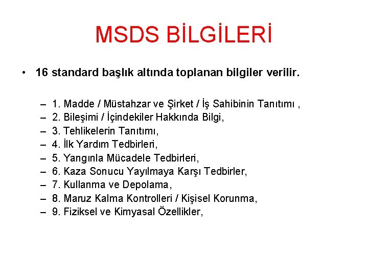 MSDS BİLGİLERİ • 16 standard başlık altında toplanan bilgiler verilir. – – – –