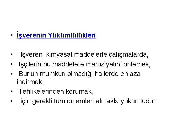  • İşverenin Yükümlülükleri • İşveren, kimyasal maddelerle çalışmalarda, • İşçilerin bu maddelere maruziyetini