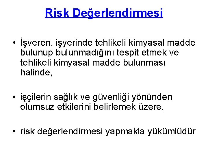 Risk Değerlendirmesi • İşveren, işyerinde tehlikeli kimyasal madde bulunup bulunmadığını tespit etmek ve tehlikeli