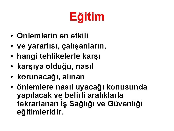 Eğitim • • • Önlemlerin en etkili ve yararlısı, çalışanların, hangi tehlikelerle karşıya olduğu,