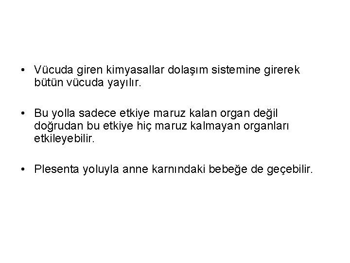  • Vücuda giren kimyasallar dolaşım sistemine girerek bütün vücuda yayılır. • Bu yolla