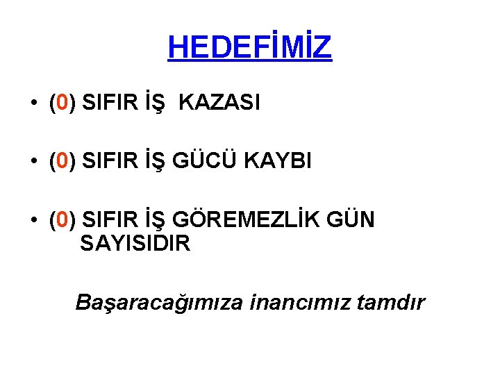 HEDEFİMİZ • (0) SIFIR İŞ KAZASI • (0) SIFIR İŞ GÜCÜ KAYBI • (0)