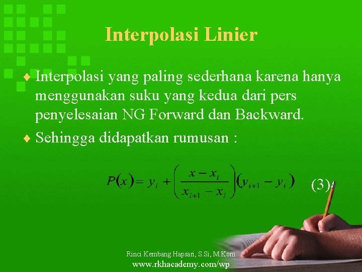 Interpolasi Linier ¨ Interpolasi yang paling sederhana karena hanya menggunakan suku yang kedua dari