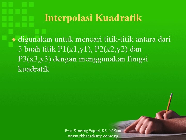 Interpolasi Kuadratik ¨ digunakan untuk mencari titik-titik antara dari 3 buah titik P 1(x