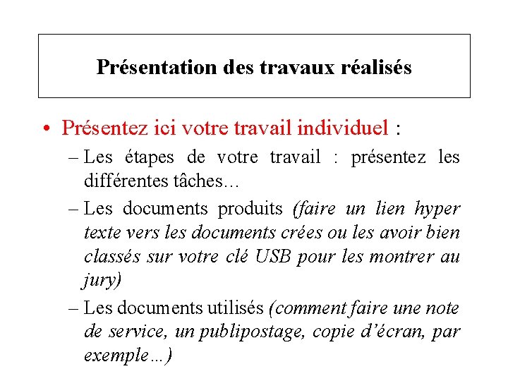Présentation des travaux réalisés • Présentez ici votre travail individuel : – Les étapes