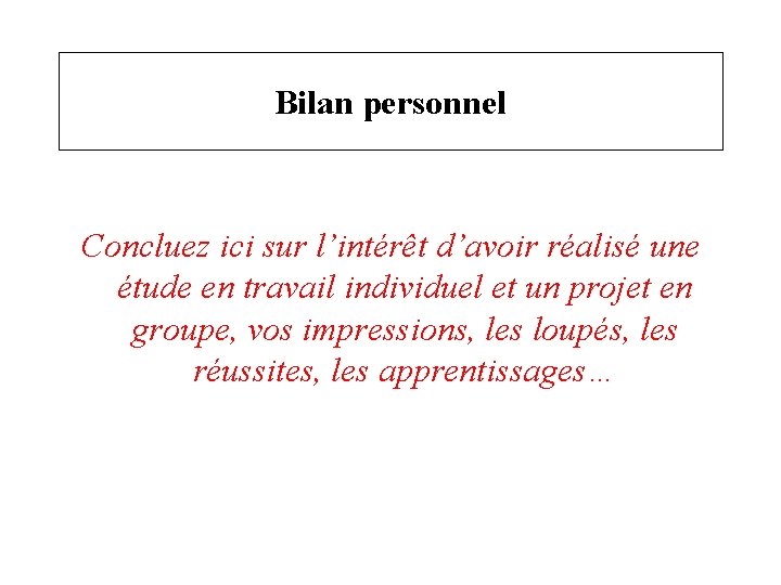 Bilan personnel Concluez ici sur l’intérêt d’avoir réalisé une étude en travail individuel et
