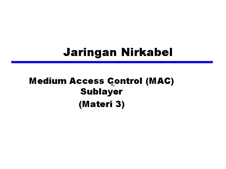 Jaringan Nirkabel Medium Access Control (MAC) Sublayer (Materi 3) 