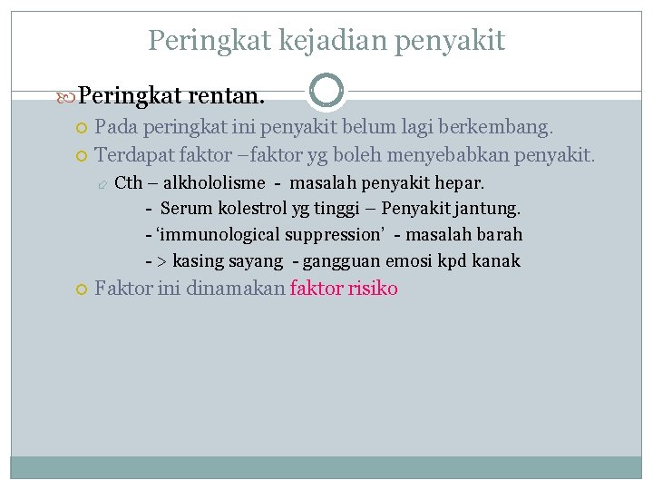 Peringkat kejadian penyakit Peringkat rentan. Pada peringkat ini penyakit belum lagi berkembang. Terdapat faktor