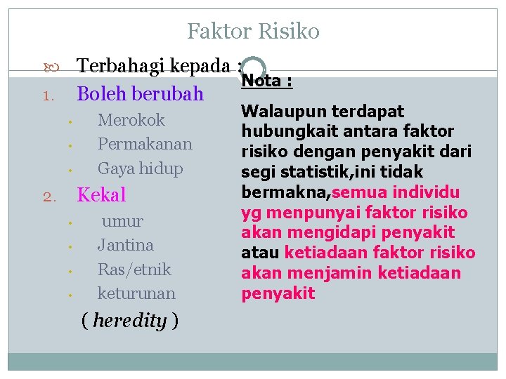 Faktor Risiko Terbahagi kepada : Nota : 1. Boleh berubah Walaupun terdapat • Merokok