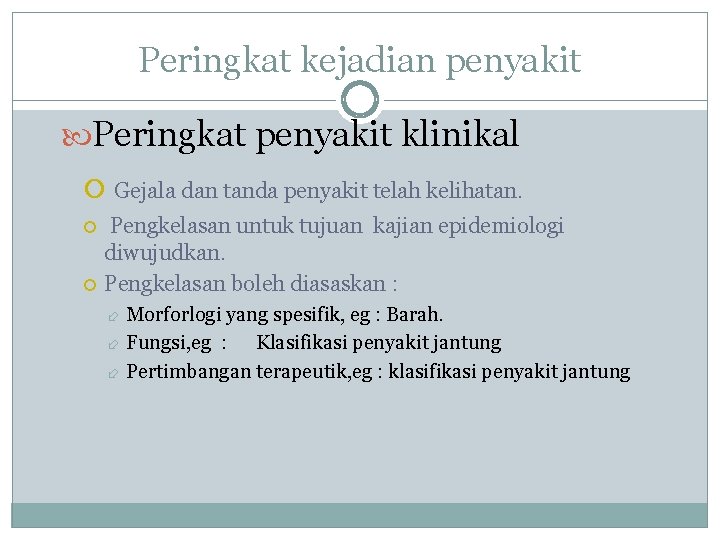 Peringkat kejadian penyakit Peringkat penyakit klinikal Gejala dan tanda penyakit telah kelihatan. Pengkelasan untuk