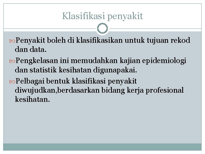 Klasifikasi penyakit Penyakit boleh di klasifikasikan untuk tujuan rekod dan data. Pengkelasan ini memudahkan