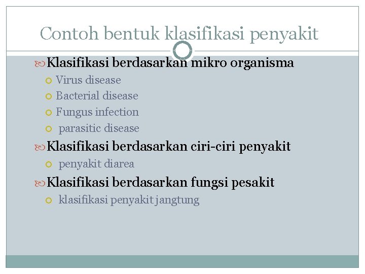 Contoh bentuk klasifikasi penyakit Klasifikasi berdasarkan mikro organisma Virus disease Bacterial disease Fungus infection