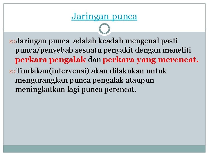 Jaringan punca adalah keadah mengenal pasti punca/penyebab sesuatu penyakit dengan meneliti perkara pengalak dan