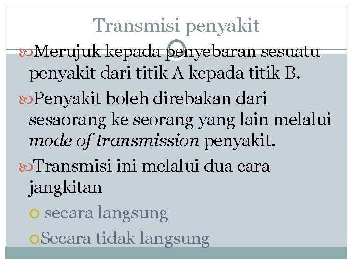 Transmisi penyakit Merujuk kepada penyebaran sesuatu penyakit dari titik A kepada titik B. Penyakit