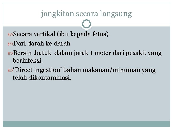 jangkitan secara langsung Secara vertikal (ibu kepada fetus) Dari darah ke darah Bersin ,