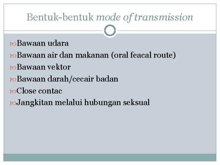 Bentuk-bentuk mode of transmission Bawaan udara Bawaan air dan makanan (oral feacal route) Bawaan