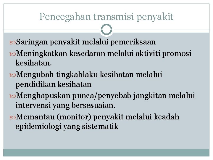 Pencegahan transmisi penyakit Saringan penyakit melalui pemeriksaan Meningkatkan kesedaran melalui aktiviti promosi kesihatan. Mengubah