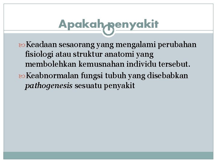 Apakah penyakit Keadaan sesaorang yang mengalami perubahan fisiologi atau struktur anatomi yang membolehkan kemusnahan