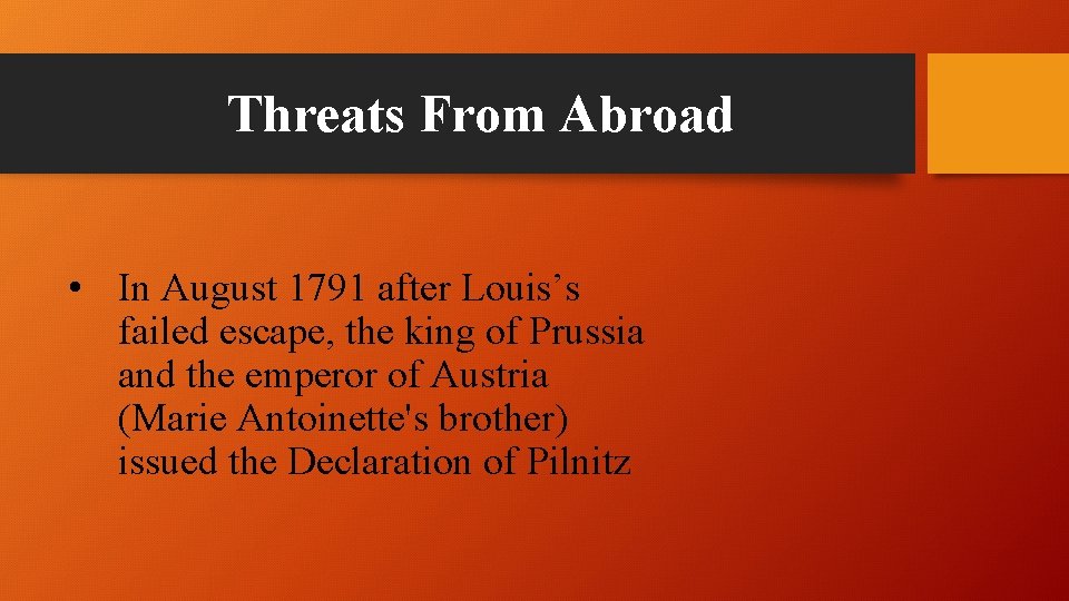 Threats From Abroad • In August 1791 after Louis’s failed escape, the king of