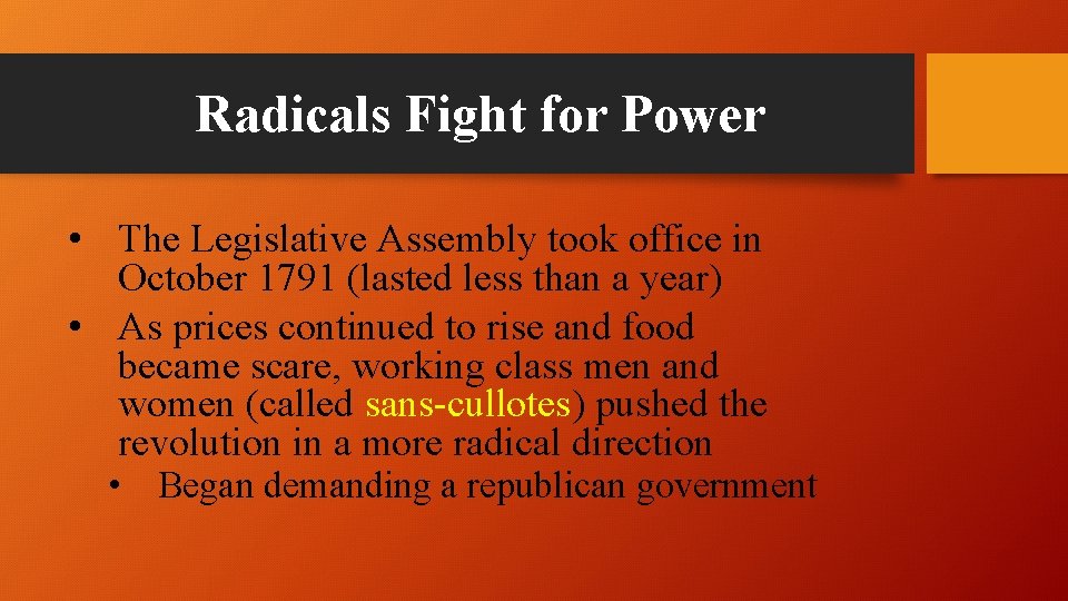 Radicals Fight for Power • The Legislative Assembly took office in October 1791 (lasted