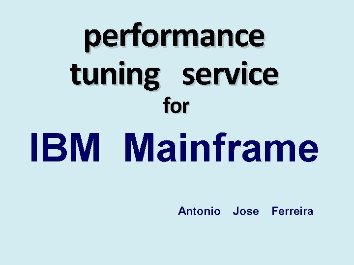 performance tuning service for IBM Mainframe Antonio Jose Ferreira 