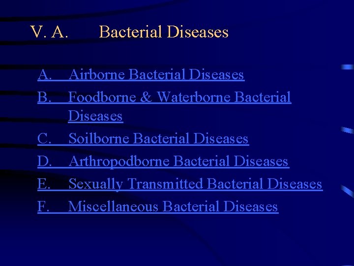 V. A. Bacterial Diseases A. Airborne Bacterial Diseases B. Foodborne & Waterborne Bacterial Diseases