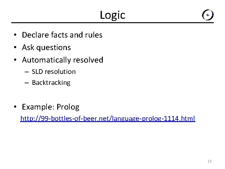 Logic • Declare facts and rules • Ask questions • Automatically resolved – SLD