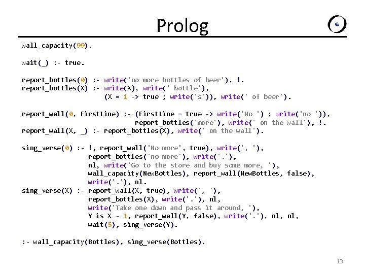 Prolog wall_capacity(99). wait(_) : - true. report_bottles(0) : - write('no more bottles of beer'),