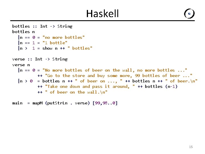 Haskell bottles : : Int -> String bottles n |n == 0 = "no